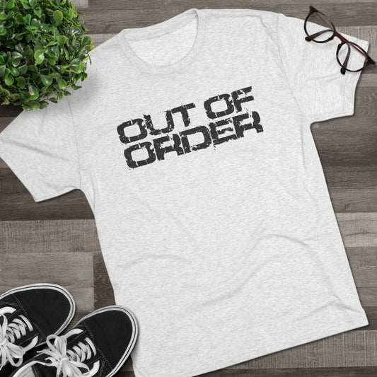 OUT OF ORDER - BLACK - Unisex Tri-Blend Crew Tee
