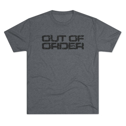 OUT OF ORDER - BLACK - Unisex Tri-Blend Crew Tee